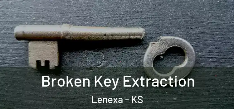 Broken Key Extraction Lenexa - KS